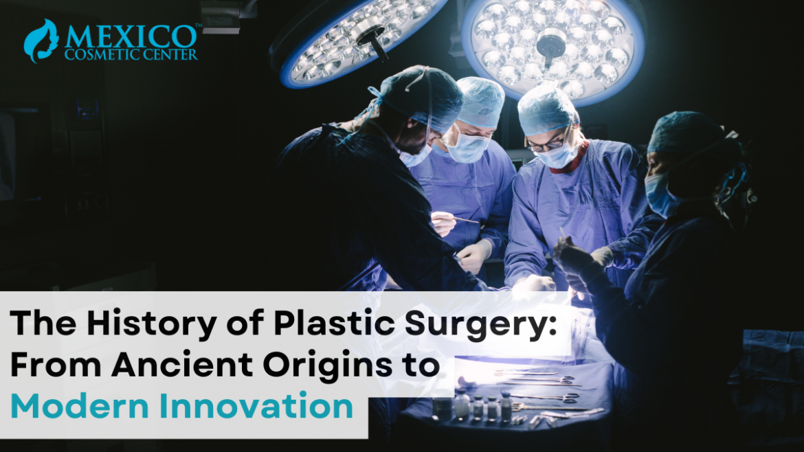 The History of Plastic Surgery: From Ancient Origins to Modern Innovation