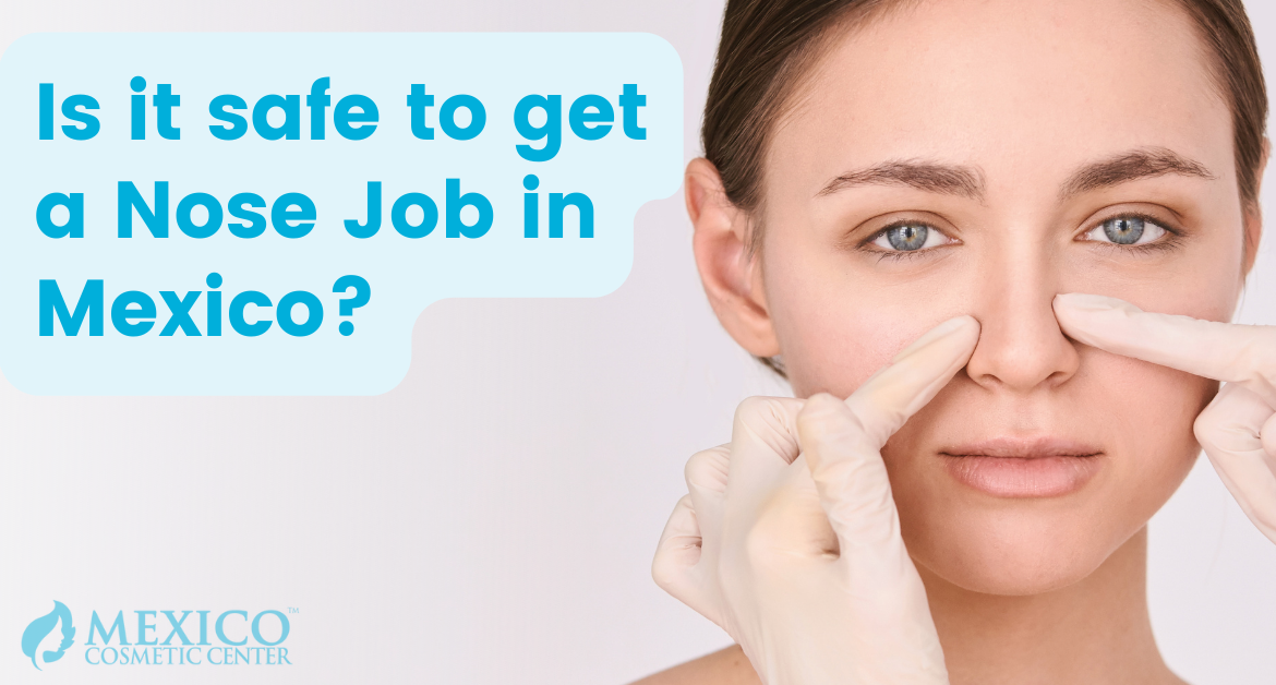 Is A Nose Job Safe and Affordable in Mexico?